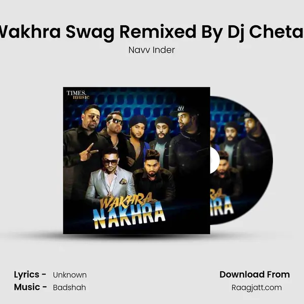 Wakhra Swag Remixed By Dj Chetas - Navv Inder mp3 song