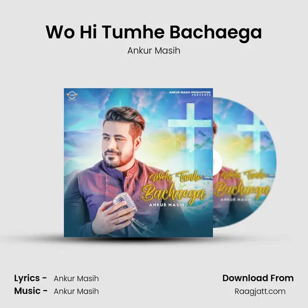 Wo Hi Tumhe Bachaega - Ankur Masih album cover 