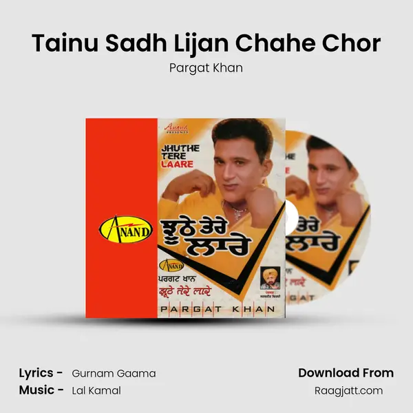 Tainu Sadh Lijan Chahe Chor - Pargat Khan album cover 