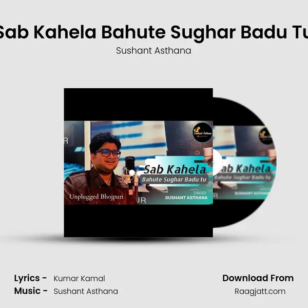 Sab Kahela Bahute Sughar Badu Tu - Sushant Asthana album cover 