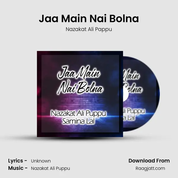 Jaa Main Nai Bolna mp3 song