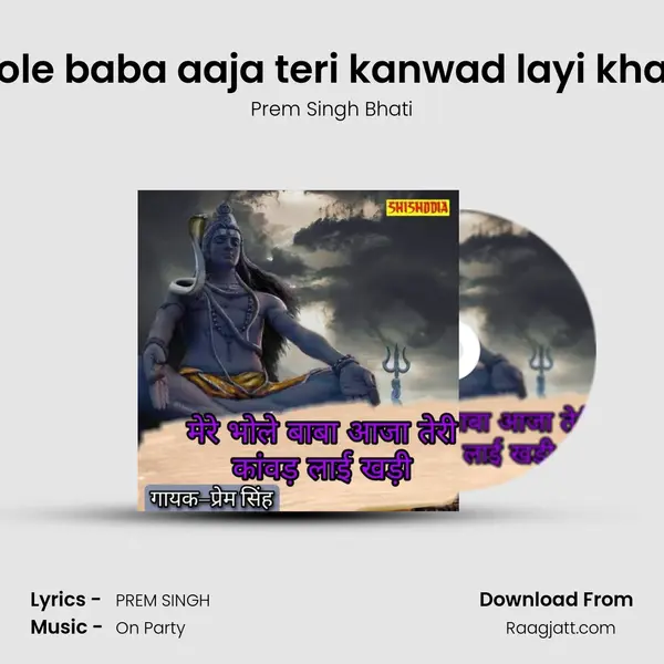 Mere Bhole baba aaja teri kanwad layi khadi khadi - Prem Singh Bhati album cover 