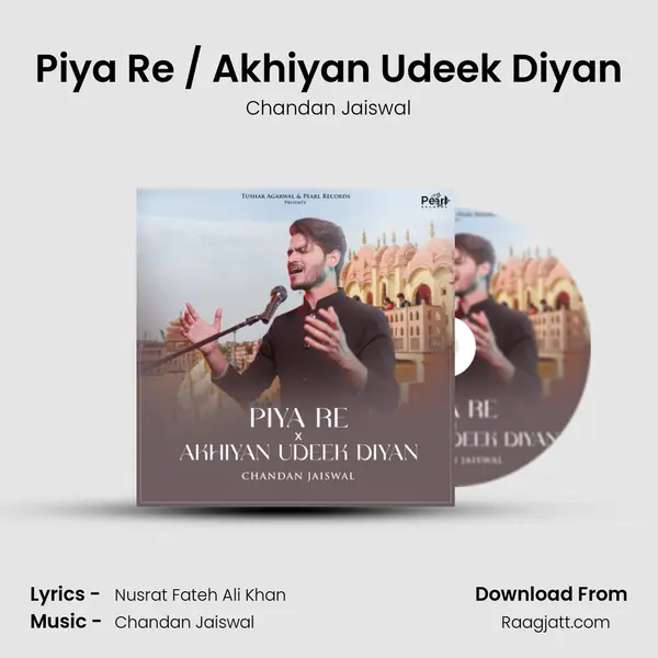 Piya Re / Akhiyan Udeek Diyan - Chandan Jaiswal album cover 