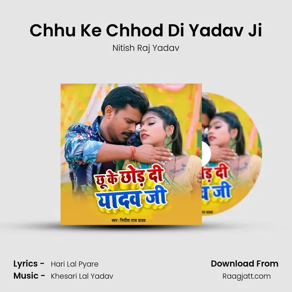 Chhu Ke Chhod Di Yadav Ji mp3 song