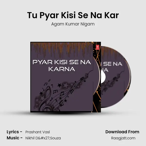 Tu Pyar Kisi Se Na Kar - Agam Kumar Nigam album cover 