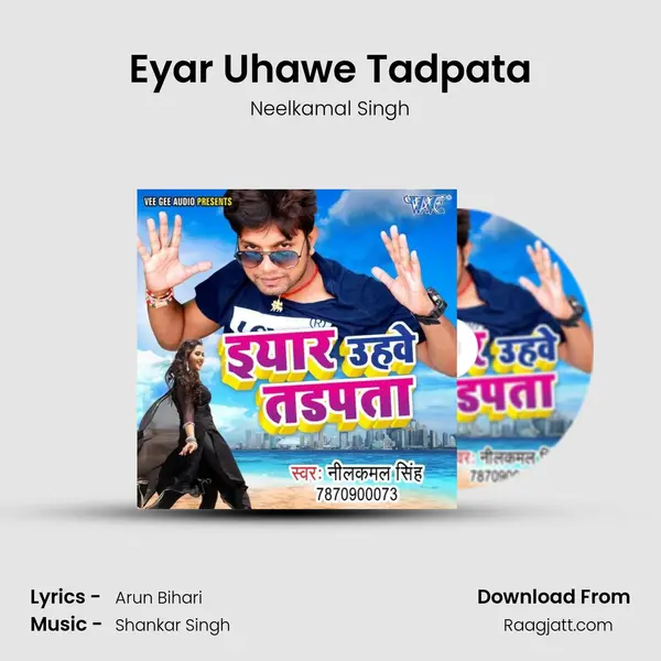 Eyar Uhawe Tadpata - Neelkamal Singh album cover 