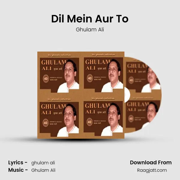 Dil Mein Aur To - Ghulam Ali album cover 