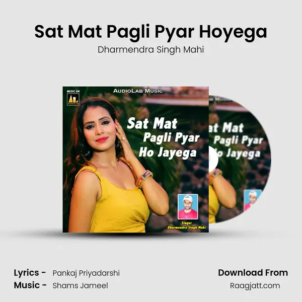 Sat Mat Pagli Pyar Hoyega - Dharmendra Singh Mahi album cover 