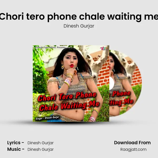 Chori tero phone chale waiting me - Dinesh Gurjar mp3 song