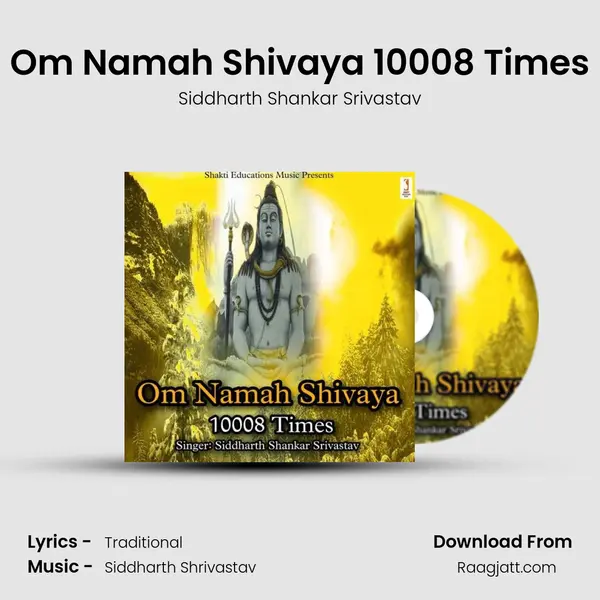 Om Namah Shivaya 10008 Times - Siddharth Shankar Srivastav album cover 