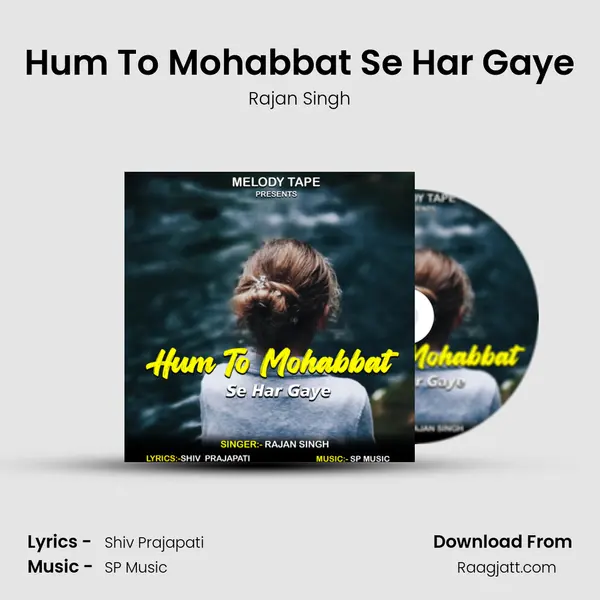 Hum To Mohabbat Se Har Gaye - Rajan Singh album cover 