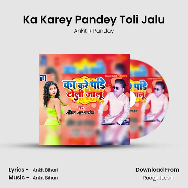 Ka Karey Pandey Toli Jalu mp3 song