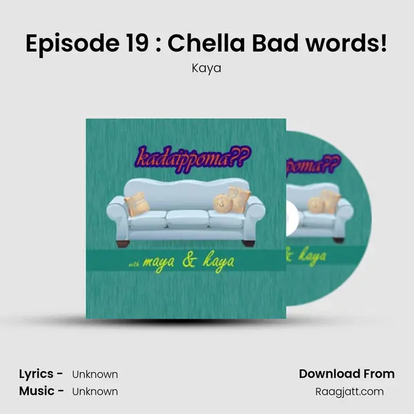 Episode 19 : Chella Bad words! - Kaya mp3 song