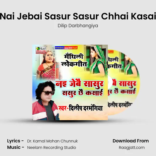 Nai Jebai Sasur Sasur Chhai Kasai - Dilip Darbhangiya mp3 song