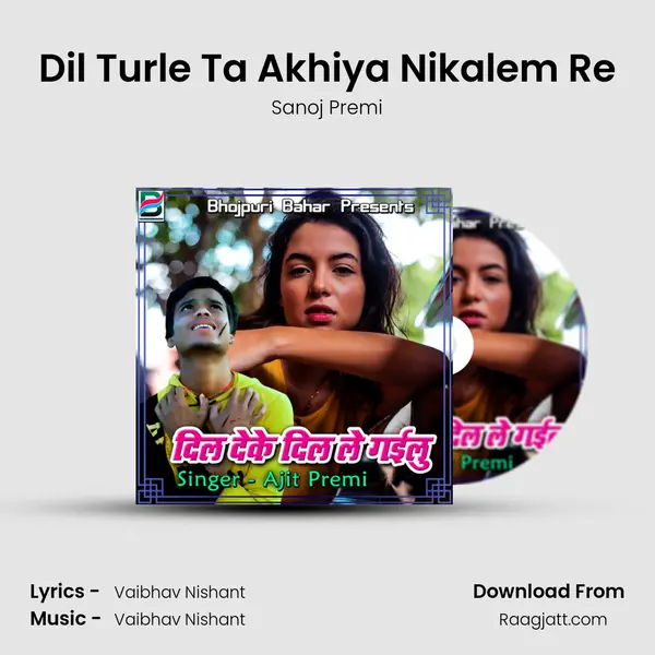 Dil Turle Ta Akhiya Nikalem Re mp3 song