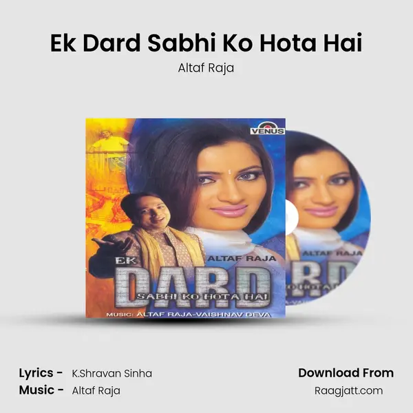 Ek Dard Sabhi Ko Hota Hai - Altaf Raja album cover 