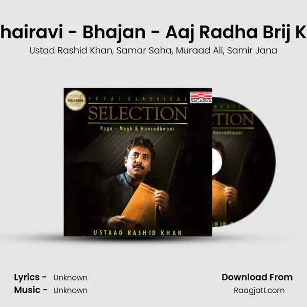 Raga Bhairavi - Bhajan - Aaj Radha Brij Ko Chali - Ustad Rashid Khan album cover 