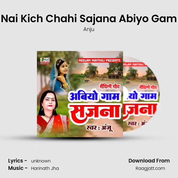 Nai Kich Chahi Sajana Abiyo Gam - Anju mp3 song