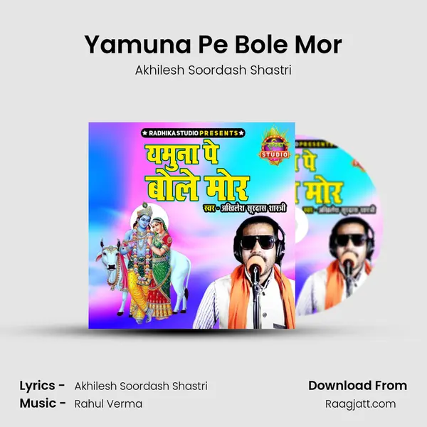 Yamuna Pe Bole Mor - Akhilesh Soordash Shastri album cover 