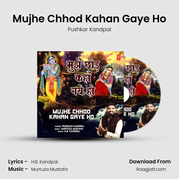 Mujhe Chhod Kahan Gaye Ho - Pushkar Kandpal album cover 