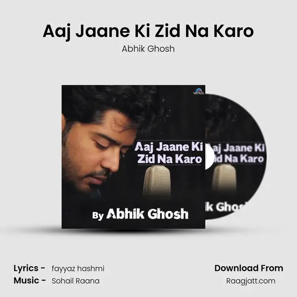 Aaj Jaane Ki Zid Na Karo mp3 song