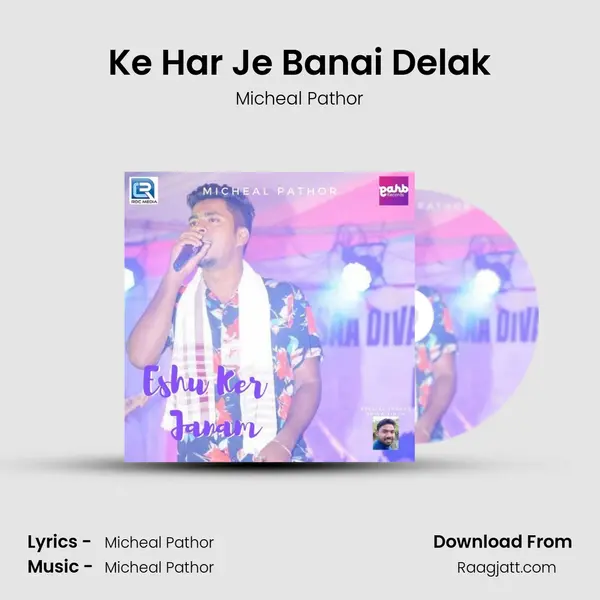 Ke Har Je Banai Delak mp3 song