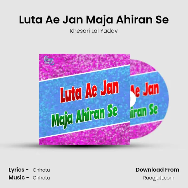 Luta Ae Jan Maja Ahiran Se mp3 song