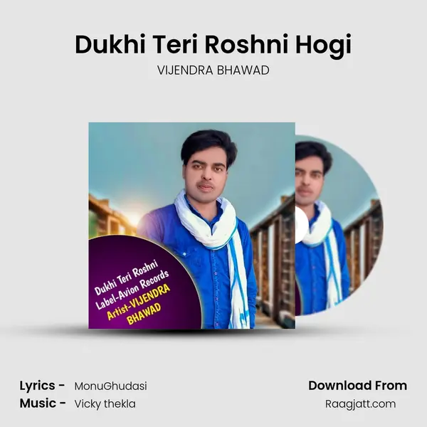 Dukhi Teri Roshni Hogi - VIJENDRA BHAWAD album cover 