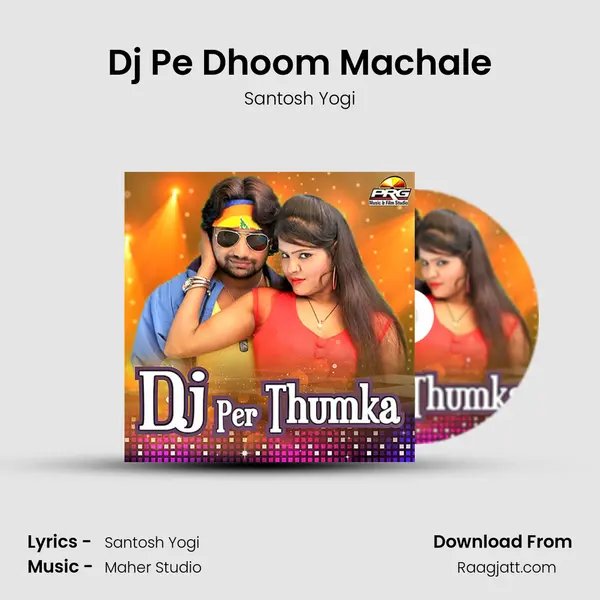 Dj Pe Dhoom Machale - Santosh Yogi mp3 song