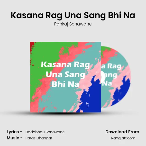 Kasana Rag Una Sang Bhi Na mp3 song