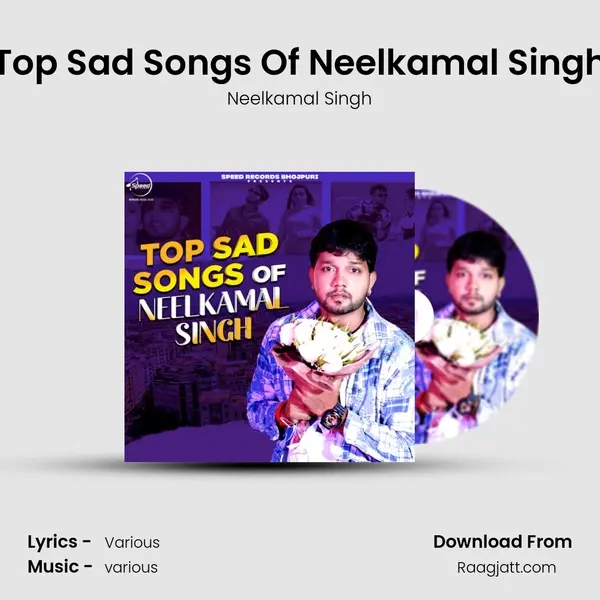 Top Sad Songs Of Neelkamal Singh - Neelkamal Singh album cover 