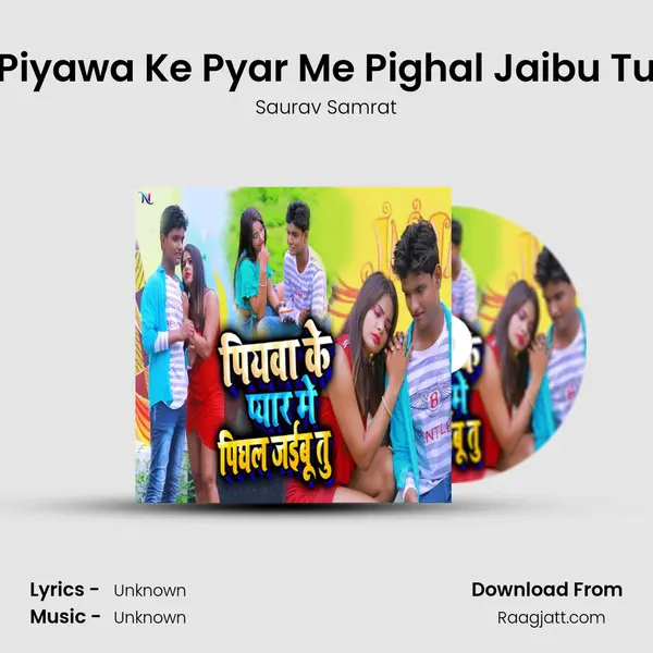 Piyawa Ke Pyar Me Pighal Jaibu Tu mp3 song