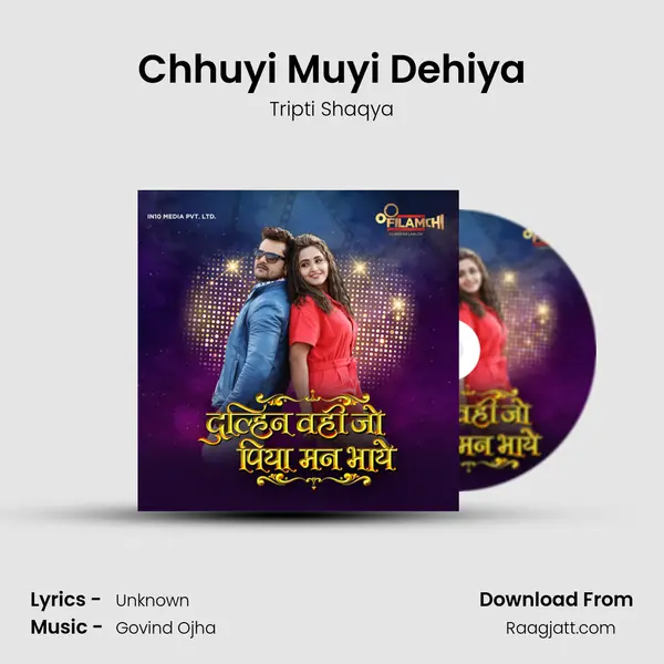 Chhuyi Muyi Dehiya - Tripti Shaqya mp3 song