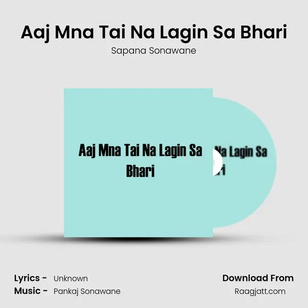 Aaj Mna Tai Na Lagin Sa Bhari mp3 song