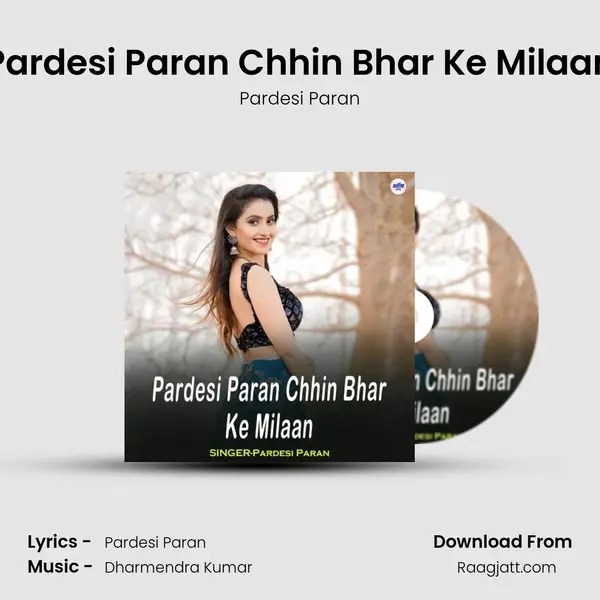 Pardesi Paran Chhin Bhar Ke Milaan mp3 song