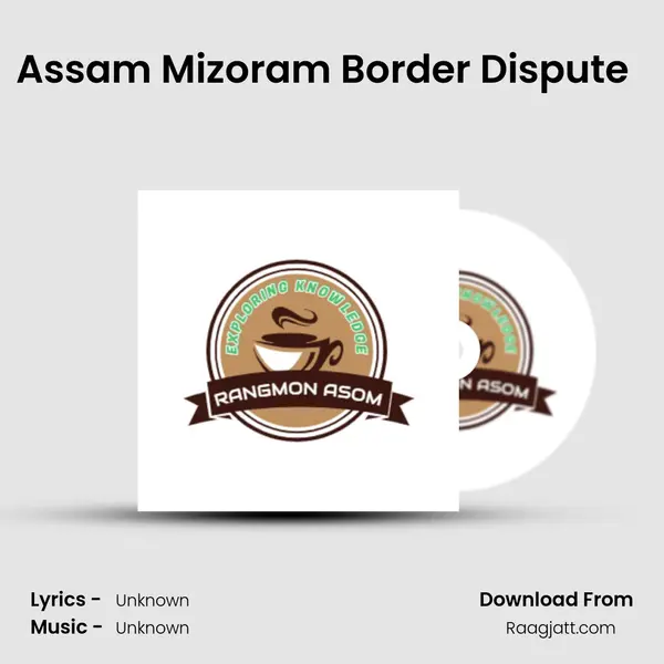 Assam Mizoram Border Dispute (Assamese Podcast Rangmon Asom) (EP-7) mp3 song