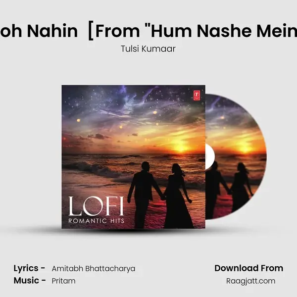 Hum Nashe Mein Toh Nahin (Lofi Revibed) [From Hum Nashe Mein Toh Nahin (Lofi Re mp3 song