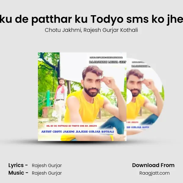 Dil ku de patthar ku Todyo sms ko jhelyo - Chotu Jakhmi album cover 