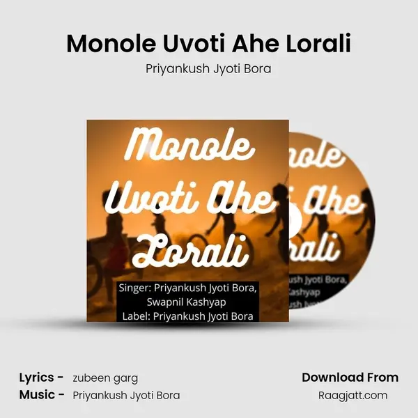 Monole Uvoti Ahe Lorali - Priyankush Jyoti Bora album cover 