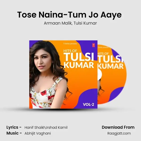 Tose Naina-Tum Jo Aaye (From T-Series Mixtape) mp3 song