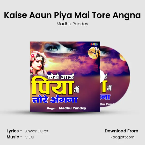 Kaise Aaun Piya Mai Tore Angna - Madhu Pandey mp3 song