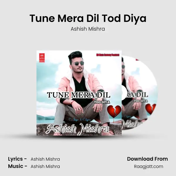 Tune Mera Dil Tod Diya - Ashish Mishra album cover 