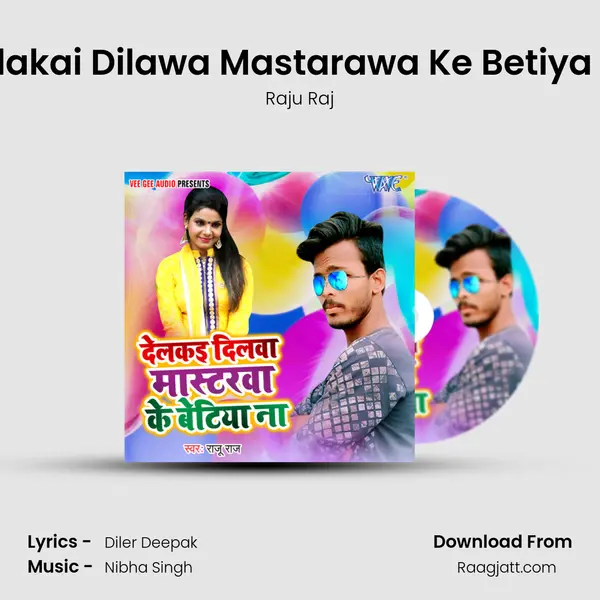 Delakai Dilawa Mastarawa Ke Betiya Na - Raju Raj mp3 song