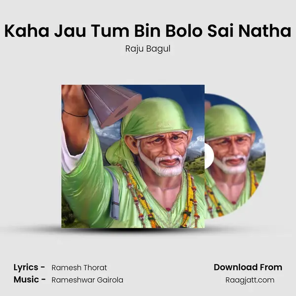 Kaha Jau Tum Bin Bolo Sai Natha mp3 song