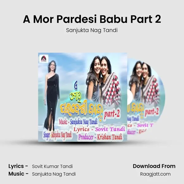 A Mor Pardesi Babu Part 2 - Sanjukta Nag Tandi mp3 song