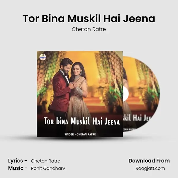 Tor Bina Muskil Hai Jeena - Chetan Ratre album cover 