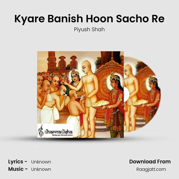 Kyare Banish Hoon Sacho Re - Piyush Shah album cover 