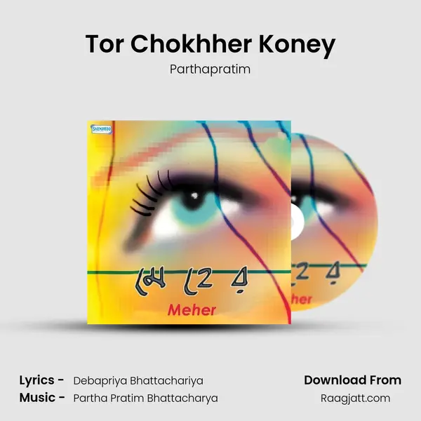 Tor Chokhher Koney mp3 song