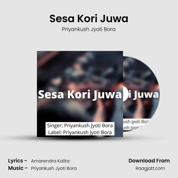 Sesa Kori Juwa - Priyankush Jyoti Bora album cover 