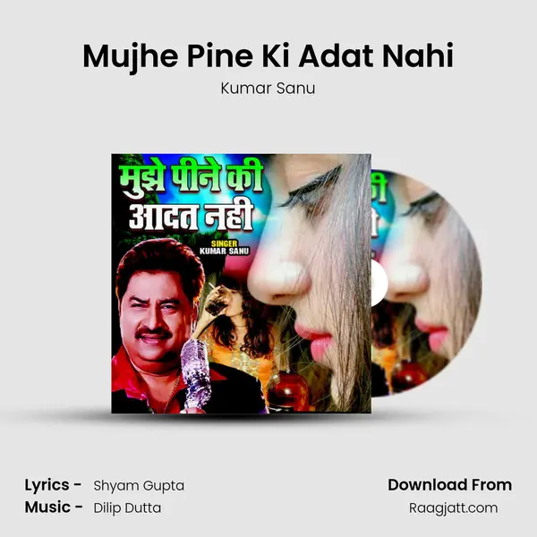 Mujhe Pine Ki Adat Nahi - Kumar Sanu mp3 song